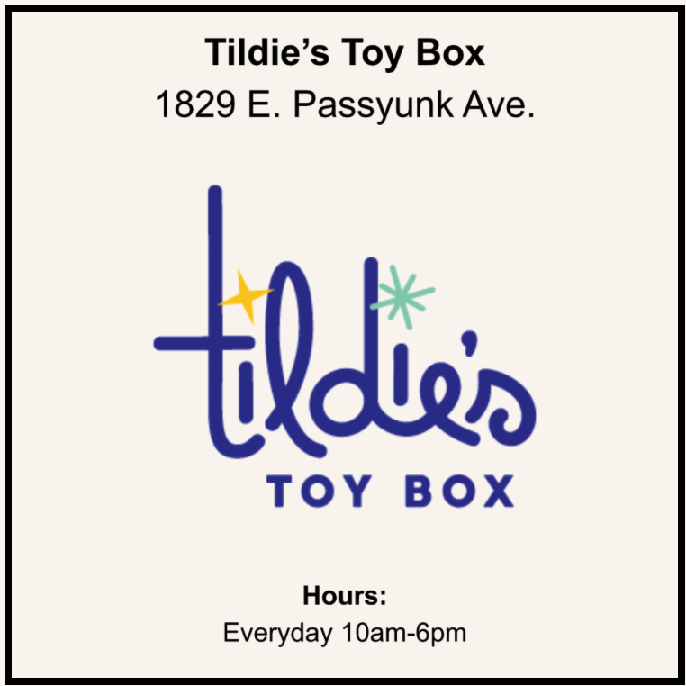 Tildie's Toy Box 1829 E. Passyunk Ave. Everyday 10am-6pm https://www.tildiestoybox.com